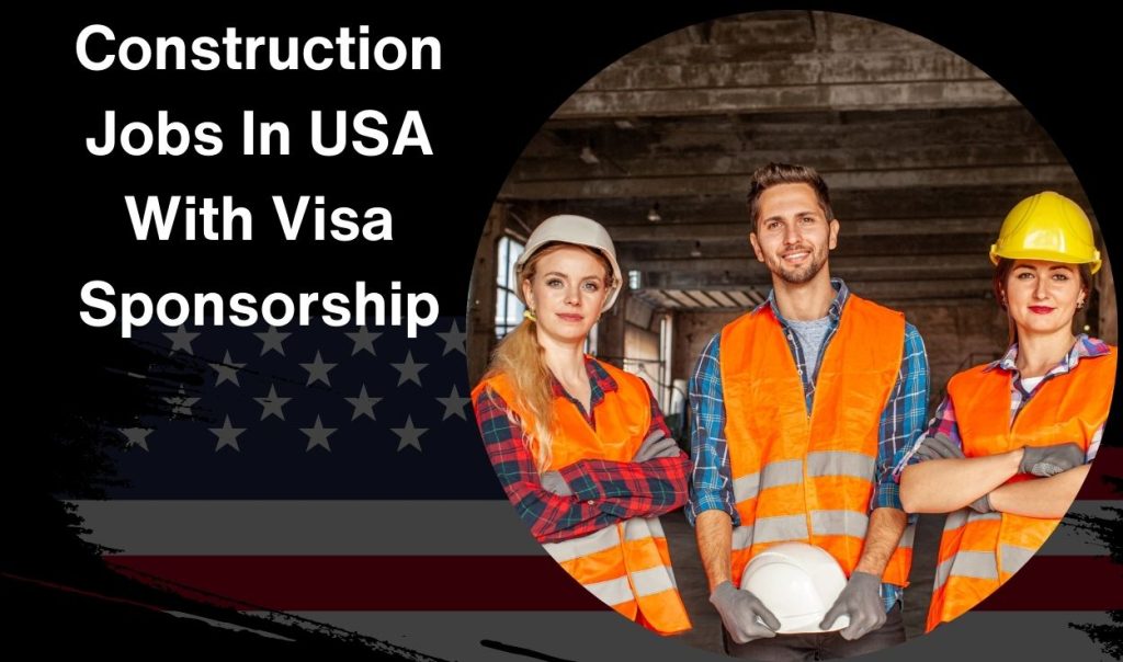 Construction Jobs In USA With Visa Sponsorship